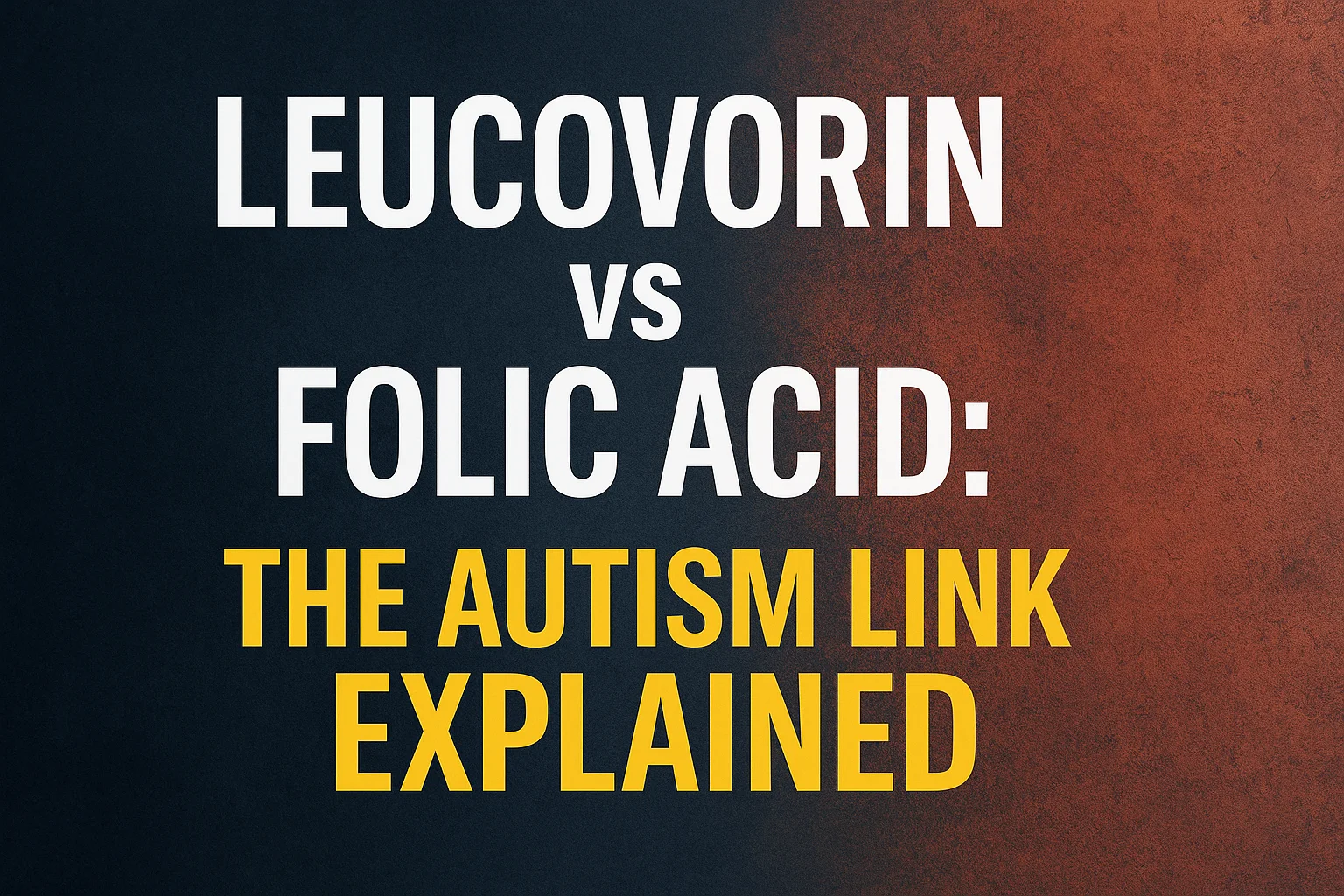 Leucovorin vs Folic Acid — Understanding the Difference in Autism Care